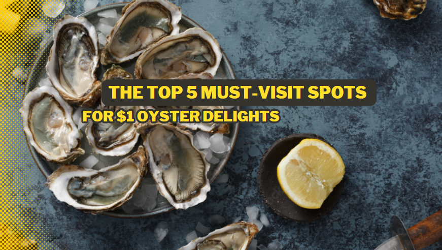 The Top 5 Must-Visit Spots for $1 Oyster Delights.
